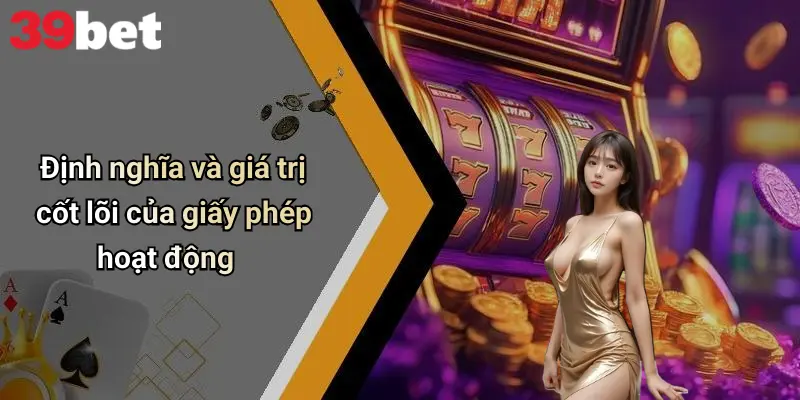 Định nghĩa và giá trị cốt lõi của giấy phép hoạt động