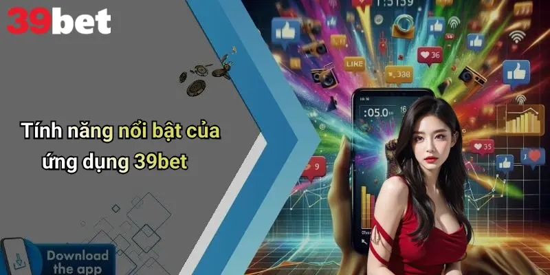 Tính năng nổi bật của ứng dụng 39bet